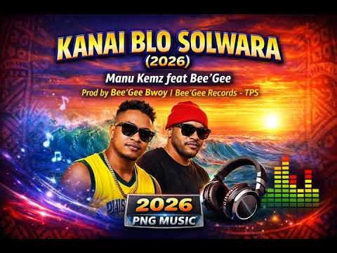 Kanai Blo Solwara (2026) – Manu Kemz ft Bee'Gee | PNG Music Audio