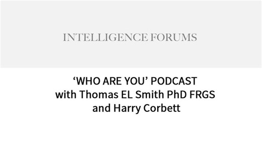 Intelligence Forums Who Are You Podcast with Thomas EL Smith PhD FRGS and Harry Corbett | Harry Corbett