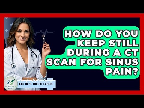 How Do You Keep Still During A CT Scan For Sinus Pain? - Ear Nose Throat Expert