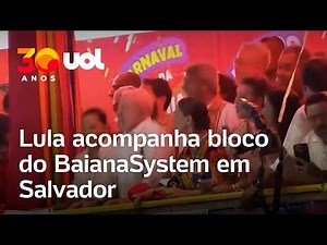 Lula acompanha bloco do BaianaSystem no Carnaval de Salvador; veja vídeos