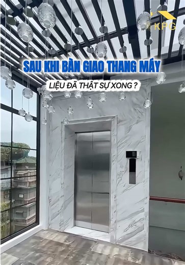 SAU KHI BÀN GIAO THANG MÁY - LIỆU ĐÃ THẬT SỰ XONG ? #thangmayKPG #thangmaygiadinh #thangmaylongkinh #thangmayhanoi #xuhuong