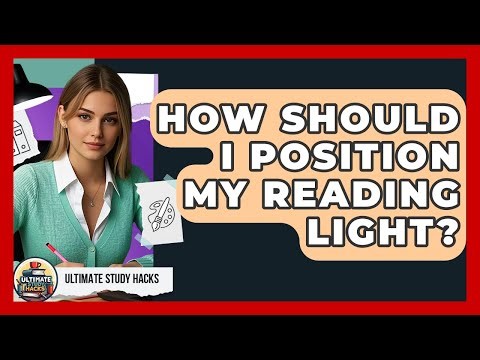 How Should I Position My Reading Light? - Ultimate Study Hacks
