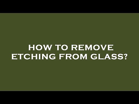 How to remove etching from glass?