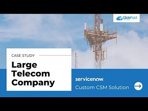 Case Study: Large Telecom Company Uses ServiceNow CSM
