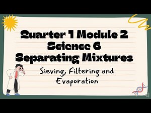 Science 6 Quarter 1 Separating Mixtures Filtering, Sieving and Evaporation