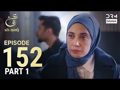 Turkish Drama in Urdu | Ain Ishq | Episode 152- Part 1 | One Love | UD1O
