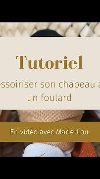 CUSTOMISER SON CHAPEAU DE PAILLE - Tutoriel gratuit : nouer joliment un foulard - Mes Jolis Chapeaux