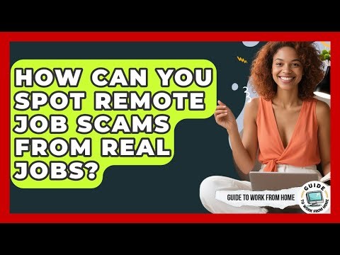 How Can You Spot Remote Job Scams From Real Jobs? - Guide To Work From Home