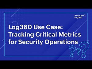 Log360 Use Case: Tracking Critical Metrics for Security Operations