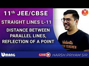 Straight Lines L11 | Class 11 | Distance Between Parallel Lines & Reflection Of A Point | Vedantu