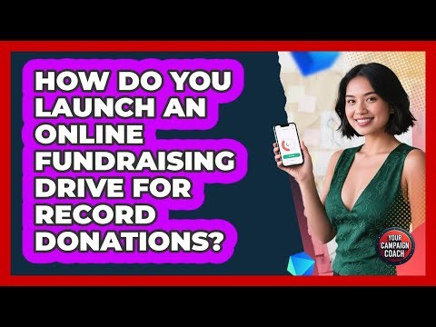 How Do You Launch An Online Fundraising Drive For Record Donations? - Your Campaign Coach