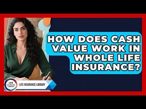 How Does Cash Value Work In Whole Life Insurance? - Life Insurance Library