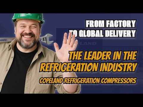From Factory to Global Delivery: The Leader in the Refrigeration Industry - Copeland Compressors
