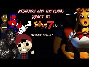 Kushowa and the Gang reacting to Sailor and the 7 Ballz