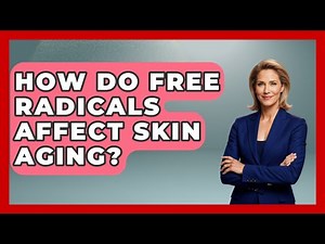 How Do Free Radicals Affect Skin Aging? - Skin Savvy Dermatology