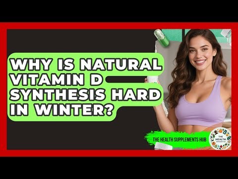 Why Is Natural Vitamin D Synthesis Hard In Winter? - The Health Supplement Hub