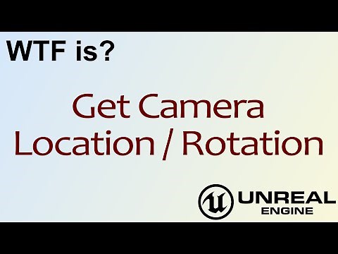 WTF Is? Get Camera Location / Rotation in Unreal Engine 4 ( UE4 )