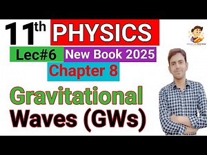 Gravitational Waves and its types urdu/hindi | 11th Class Physics New Book Chapter 8