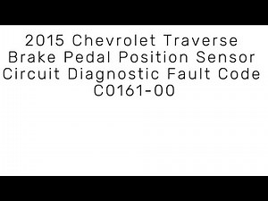 2015 Chevrolet Traverse Brake Pedal Position Sensor Circuit Diagnostic Fault Code C0161-00