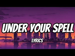 Under Your Spell (Lyrics)