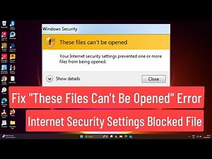 Fix "These Files Can't Be Opened" Error | Internet Security Settings Blocked File in Windows 10/11