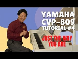 Yamaha CVP-809 Clavinova Tutorial #4: Just The Way You Are