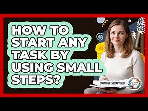 How To Start Any Task By Using Small Steps?