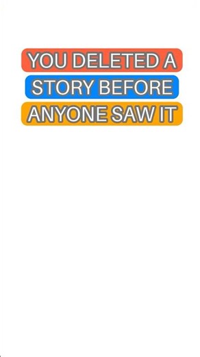 Why You Delete Stories Before Anyone Sees Them