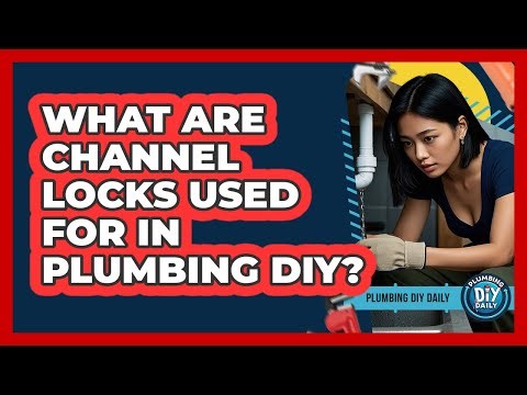 What Are Channel Locks Used For In Plumbing DIY? - Plumbing DIY Daily