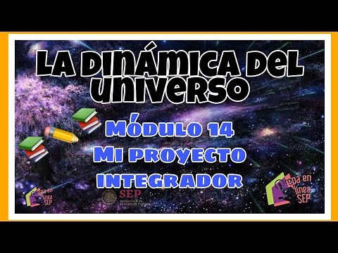 LA DINÁMICA DEL UNIVERSO - Modulo 14 Mi Proyecto integrador / Prepa en Linea Sep