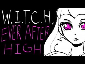 W.I.T.C.H. - Ever After High animatic
