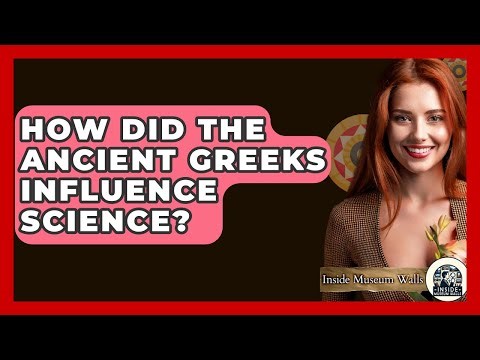 How Did The Ancient Greeks Influence Science? - Inside Museum Walls