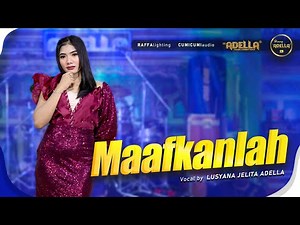 MAAFKANLAH - Lusyana Jelita Adella - OM ADELLA