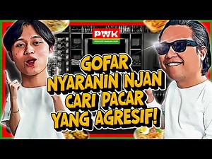 PWK – NGAKU BELUM PERNAH PACARAN, NJAN BELAJAR BANYAK SOAL PERCINTAAN PAS NONGKRONG SAMA GOFAR!