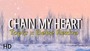 Topic & Bebe Rexha - Chain My Heart (Lyrics) YouTube Link: https://youtu.be/d1JJkxPKbEQ Lyrics: [Intro: Bebe Rexha] Boom boom du-du, boom boom du-du-du Boom boom du-du, boom boom du-du-du Boom boom du-du, boom boom du-du-du Boom boom du-du, boom boom du-du-du [Verse 1: Bebe Rexha] You call my name, I feel better when you call my name Let's just lay here together We'll never change, I keep wishing that we'll never change Let's just stay here forever [Pre-Chorus: Bebe Rexha] I've been in a high bu