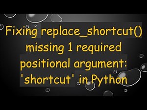 Fixing replace_shortcut() missing 1 required positional argument: 'shortcut' in Python