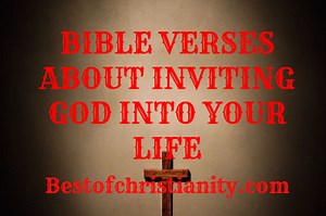 Bible Verses About Inviting God Into Your Life - BEST OF CHRISTIANITY