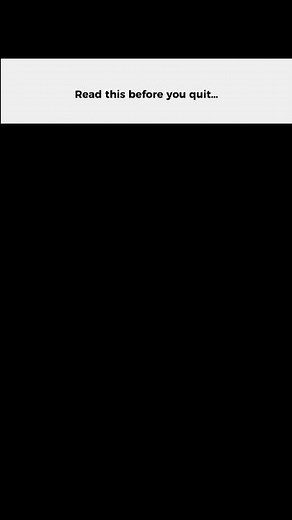 Read this before you quit…