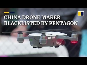 China’s biggest drone maker DJI blacklisted by US defence department