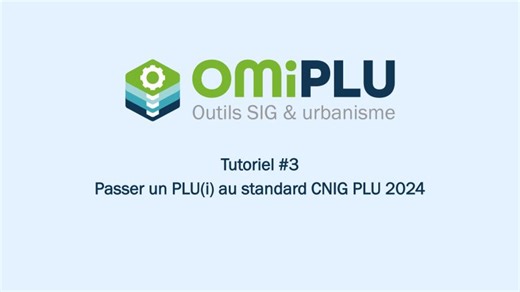 # Tutoriel - 03 | Passer un PLU(i) au standard CNIG PLU 2024 avec OMiPLU | OMiPLU