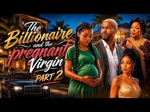 Thd Billionaire and The Pregnant Virgin | Part 2