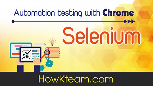 Khóa học Selenium cơ bản đến nâng cao | Website hướng dẫn lập trình miễn phí | How Kteam | Free Education
