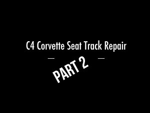 Part 2 C4 Seat Track Repair