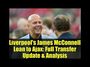 Liverpool's James McConnell Loan to Ajax: Full Transfer Update & Analysis