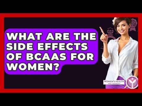 What Are The Side Effects Of BCAAs For Women? - Women's Health and Harmony