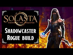 Solasta Crown of the Magister - Shadowcaster Rogue build (level 1 to 16)