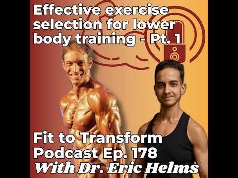 Effective exercise selection for lower body training - With Dr. Eric Helms - Pt. 1 - Ep. 178