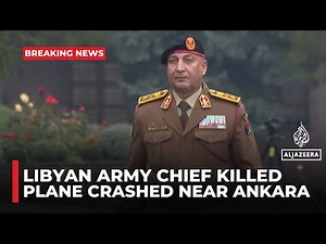 Libyan army chief killed in plane crash near Turkiye’s capital Ankara