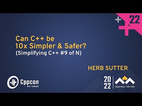 Can C++ be 10x Simpler & Safer? - Herb Sutter - CppCon 2022