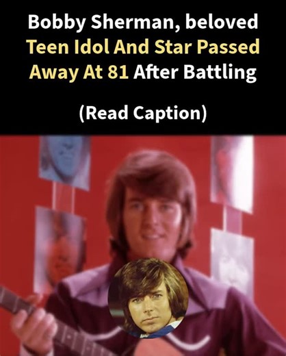 Heading on Instagram: "Bobby Sherman, beloved 1960s-70s teen idol and star of "Here Come the Brides," died at 81 after battling stage 4 kidney cancer. His wife Brigitte Poublon shared he passed holding her hand, praising his courage, kindness, and legacy as both entertainer and EMT. Sherman was known for hits like "Little Woman." #bobbysherman #bobbyshermanpassedaway #bobbyshermandeath"